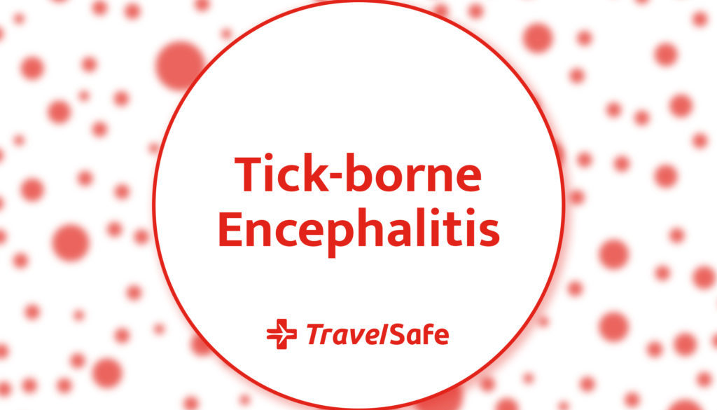 tick-borne encephalitis - Are you at risk? - travel clinic TravelSafe